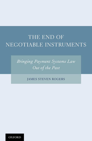 The End Of Negotiable Instruments: Bringing Payment Systems Law Out Of The Past,New
