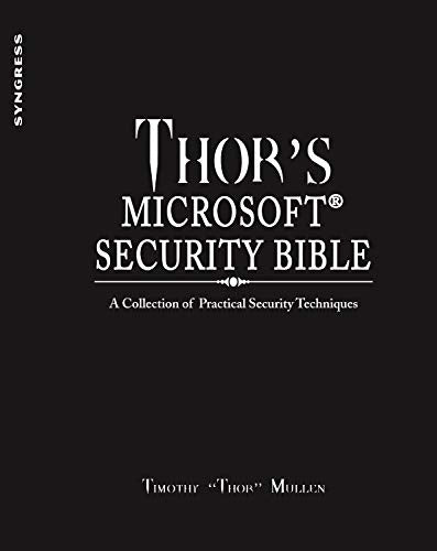 Thor's Microsoft Security Bible: A Collection of Practical Security Techniques,Used