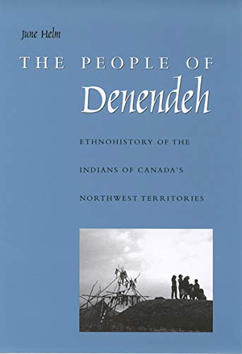 The People of Denendeh: Ethnohistory of the Indians of Canada's Northwest Territories (McGillQueen's Native and Northern Series,Used