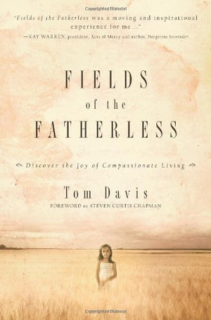Fields of the Fatherless: Discover the Joy of Compassionate Living,Used