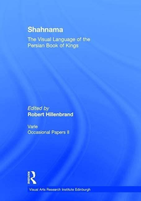 Shahnama: The Visual Language of the Persian Book of Kings (Visual Arts Research Institute Edinburgh),New
