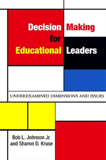 Decision Making for Educational Leaders: Underexamined Dimensions and Issues (SUNY Series, Educational Leadership),New