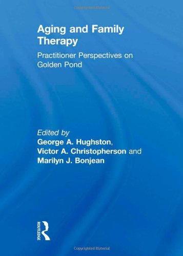 Aging And Family Therapy: Practitioner Perspectives On Golden Pond (Aka : Journal Of Psychotherapy & The Family, Vol 5, No 1/2),Used
