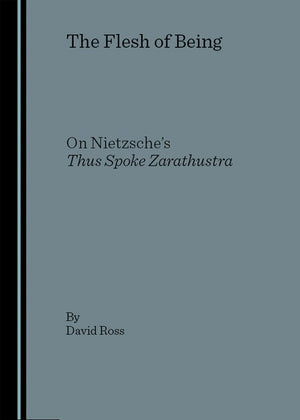 The Flesh Of Being: On Nietzsche'S Thus Spoke Zarathustra,Used