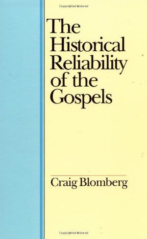 The Historical Reliability of the Gospels,New