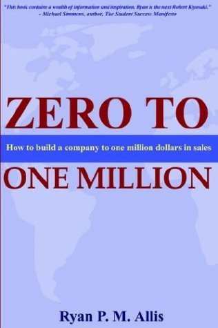 Zero to One Million: How to Build a Company to $1 Million in Sales,New