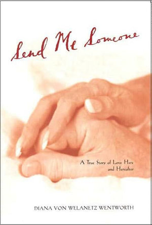 Send Me Someone: A True Story of Love Here and Hereafter,Used