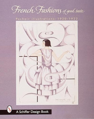 French Fashions 'of Good Taste' 19201922: From Pochoir Illustrations (Schiffer Design Book),Used