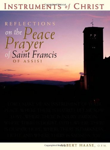 Instruments Of Christ: Reflections On The Peace Prayer Of Saint Francis Of Assisi-new