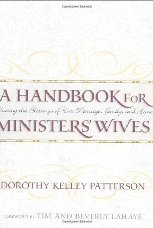 A Handbook For Ministers' Wives: Sharing The Blessing Of Your Marriage, Family, And Home,Used