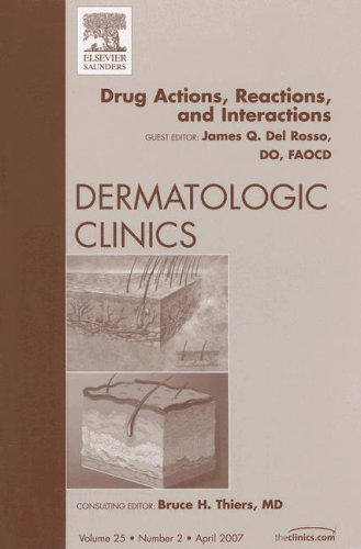 Drug Actions, Reactions, and Interactions, An Issue of Dermatologic Clinics (Volume 252) (The Clinics: Dermatology, Volume 252,Used