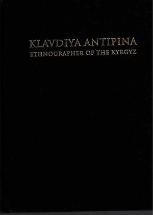 Klavdiya Antipina: Ethnographer Of The Kyrgyz,Used