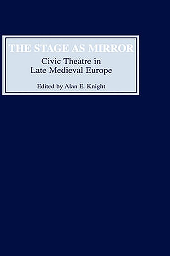 The Stage As Mirror: Civic Theatre In Late Medieval Europe,Used