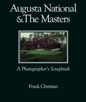 Augusta National & the Masters: A Photographer's Scrapbook,Used