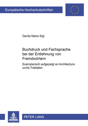 Buchdruck und Fachsprache bei der Entlehnung von Fremdwrtern: Exemplarisch aufgezeigt an 'Architectura civilis'Traktaten (Europ,Used