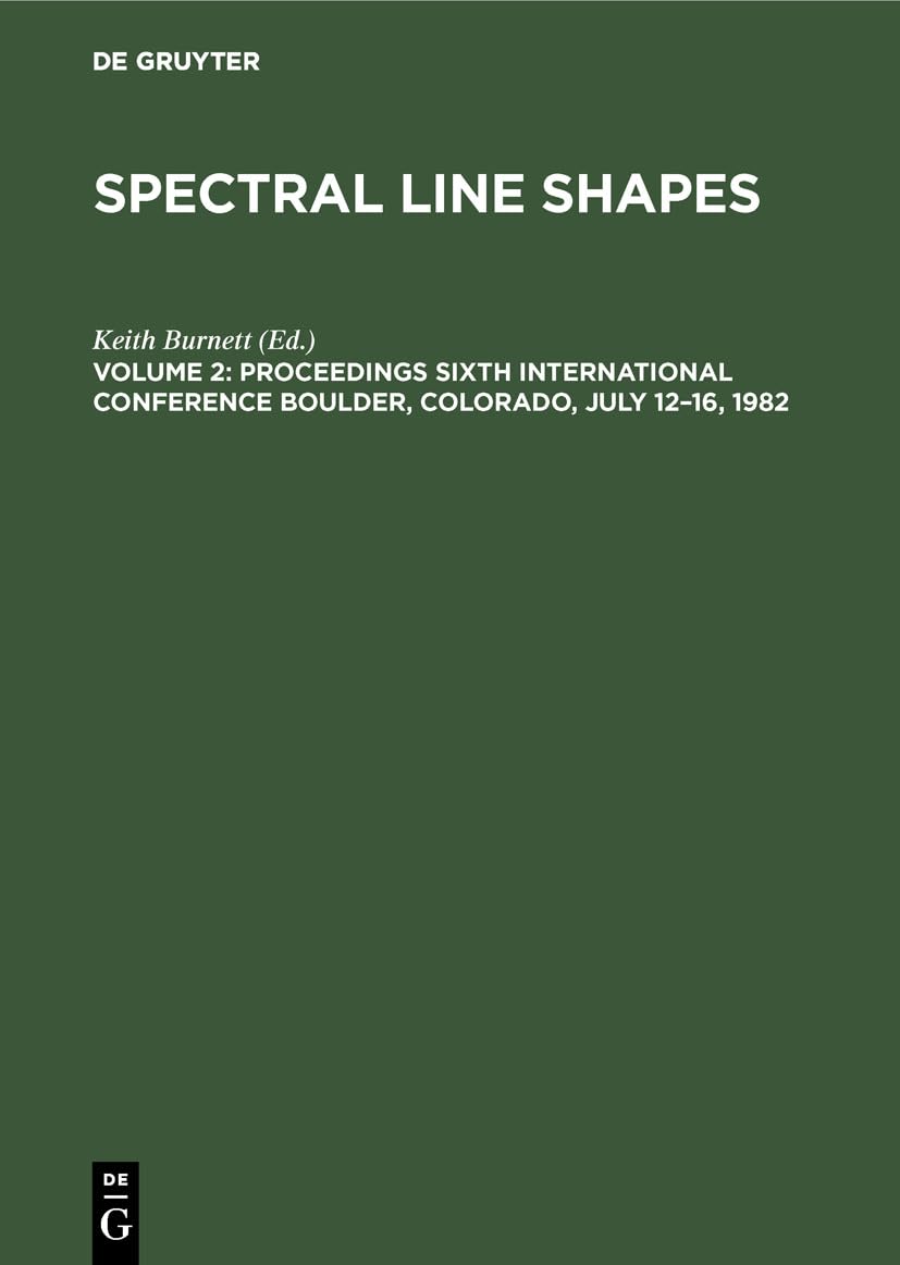Proceedings Sixth International Conference Boulder, Colorado, July 1216, 1982 (Spectral Line Shapes),Used