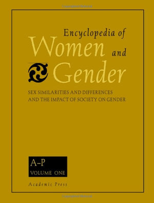 Encyclopedia of Women and Gender, TwoVolume Set: Sex Similarities and Differences and the Impact of Society on Gender