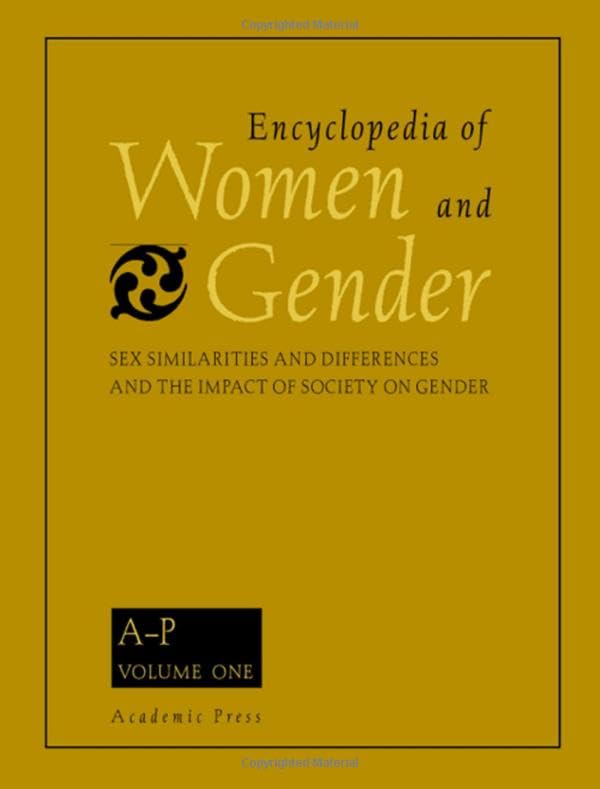 Encyclopedia of Women and Gender, TwoVolume Set: Sex Similarities and Differences and the Impact of Society on Gender