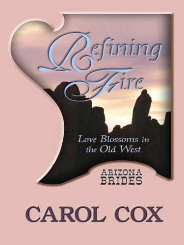 Refining Fire: Love Blossoms in the Old West (Arizona Brides: Thorndike Press Large Print Christian Romance Series),Used