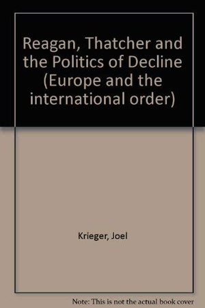 Reagan, Thatcher and the Politics of Decline (Europe and the International Order),Used