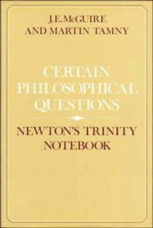 Certain Philosophical Questions: Newton's Trinity Notebook,New