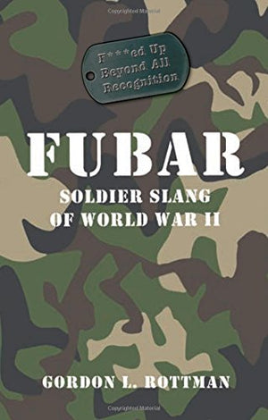 Fubar: Soldier Slang Of World War Ii