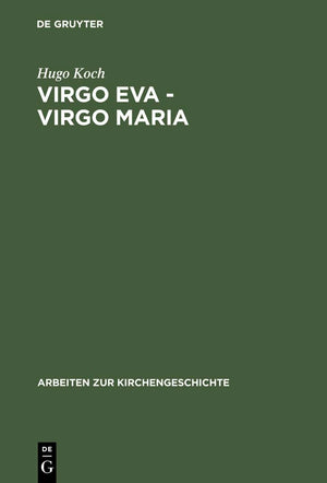Virgo Eva  Virgo Maria: Neue Untersuchungen ber die Lehre von der Jungfrauschaft und der Ehe Mariens in der ltesten Kirche (Arb,Used