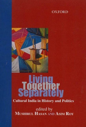 Living Together Separately: Cultural India In History And Politics