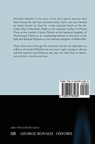 Immortal Heroines: Sarah, Asiyih, the Virgin Mary, Fatimih, Tahirih, Bahiyyih Khanum,Used