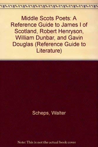 Middle Scots Poets: A Reference Guide to James I of Scotland, Robert Henryson, William Dunbar, and Gavin Douglas (Reference Publ,Used