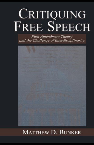 Critiquing Free Speech: First Amendment theory and the Challenge of Interdisciplinarity (Routledge Communication Series),Used