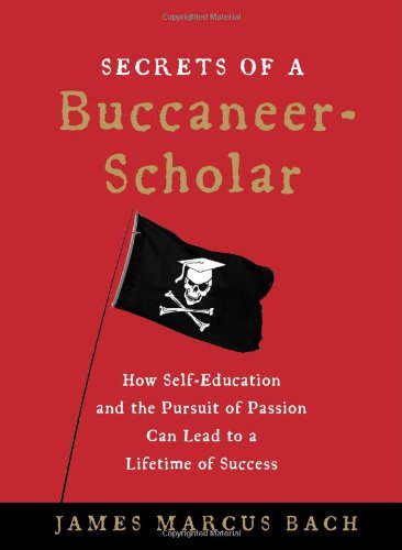 Secrets of a BuccaneerScholar: How SelfEducation and the Pursuit of Passion Can Lead to a Lifetime of Success,Used