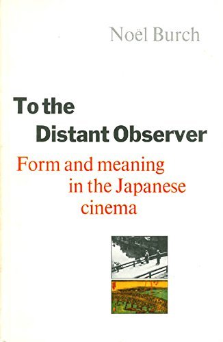 To the Distant Observer: Form and Meaning in Japanese Cinema,Used