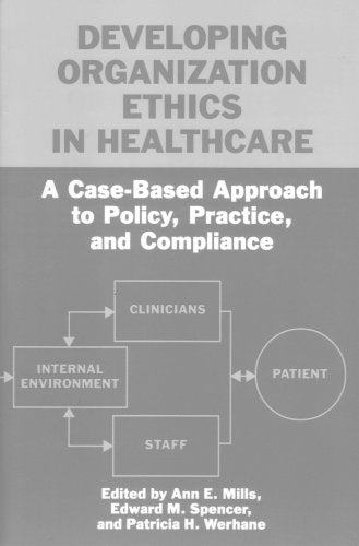 Developing Organization Ethics in Healthcare: A CaseBased Approach to Policy, Practice, and Compliance,Used