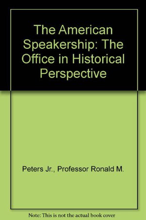 The American Speakership: The Office in Historical Perspective,Used