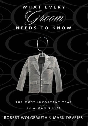 What Every Groom Needs To Know: The Most Important Year In A Man'S Life