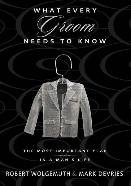What Every Groom Needs To Know: The Most Important Year In A Man'S Life