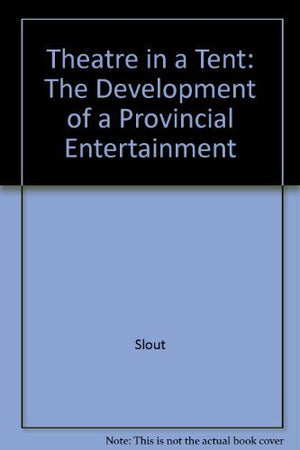 Theatre in a Tent: The Development of a Provincial Entertainment,Used