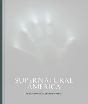 Supernatural America: The Paranormal in American Art,Used