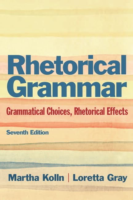 Rhetorical Grammar: Grammatical Choices, Rhetorical Effects (7th Edition),Used
