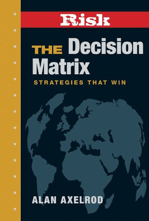 Risk: The Decision Matrix : Strategies That Win