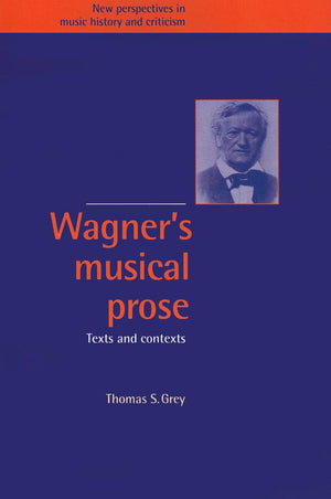 Wagner's Musical Prose: Texts and Contexts (New Perspectives in Music History and Criticism, Series Number 3),New