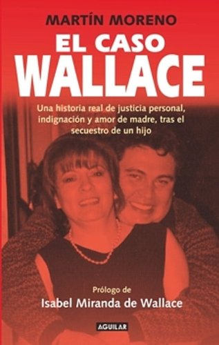 El caso Wallace: Una historia real de justicia personal, indignacin y amor de madre, tras el secuestro de un hijo/ The Wallace,Used