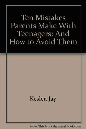 Ten Mistakes Parents Make With Teenagers: And How to Avoid Them,Used