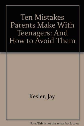Ten Mistakes Parents Make With Teenagers: And How to Avoid Them,Used