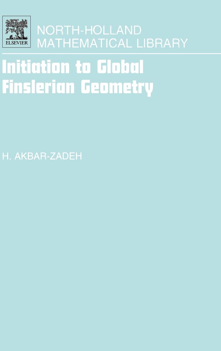Initiation to Global Finslerian Geometry (Volume 68) (NorthHolland Mathematical Library, Volume 68),New