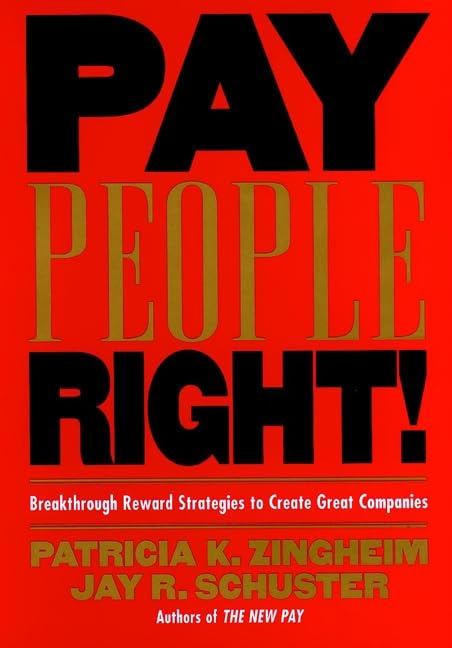 Pay People Right!: Breakthrough Reward Strategies to Create Great Companies,New