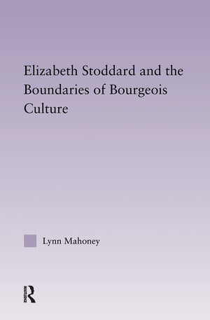 Elizabeth Stoddard & The Boundaries Of Bourgeois Culture (Studies In Major Literary Authors)