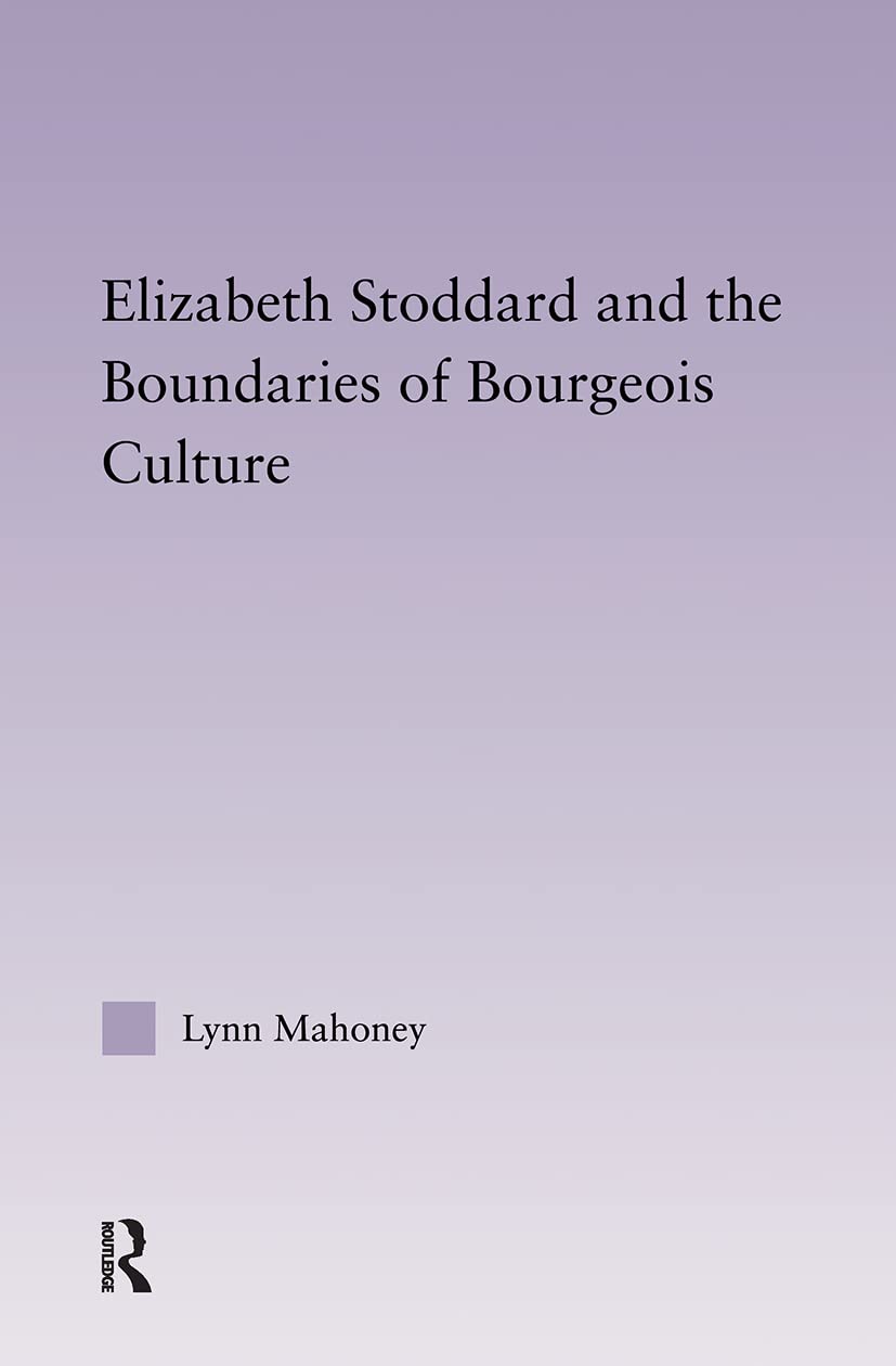 Elizabeth Stoddard & The Boundaries Of Bourgeois Culture (Studies In Major Literary Authors)