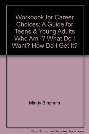Workbook for Career Choices: A Guide for Teens (Who Am I? What Do I Want? How Do I Get It?,Used